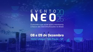 Evento NEO 2026:  O principal encontro de quem impulsiona a conectividade no Brasil já tem data e local confirmados!