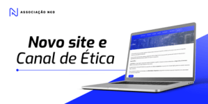 Associação NEO tem novo site, Canal de Ética e Ouvidoria